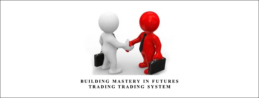 Building Mastery In Futures Trading Trading System