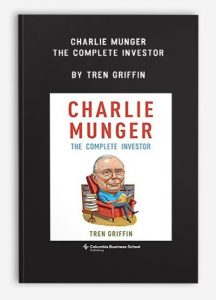 Charlie Munger: The Complete Investor , Tren Griffin, Charlie Munger: The Complete Investor by Tren Griffin