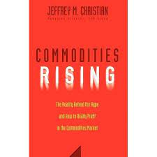 Commodities Rising by Jeffrey M.Christian