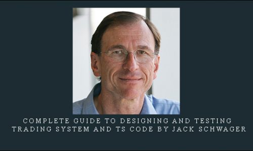 Complete Guide to Designing and Testing Trading System and TS Code by Jack Schwager