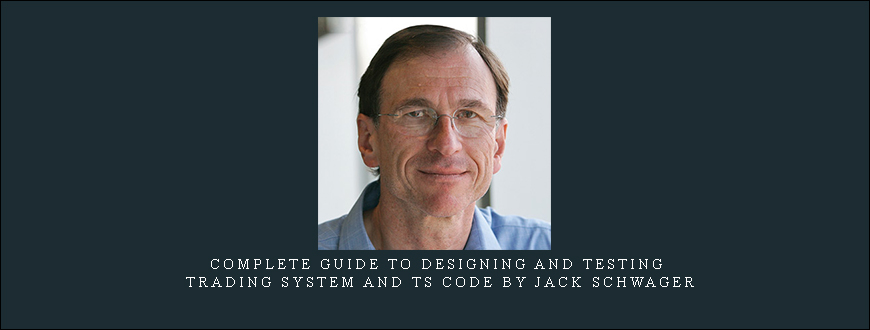 Complete Guide to Designing and Testing Trading System and TS Code by Jack Schwager