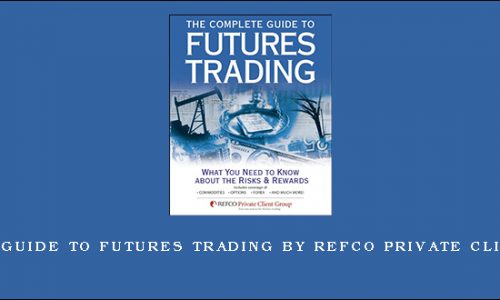 Complete Guide to Futures Trading by Refco Private Client Group