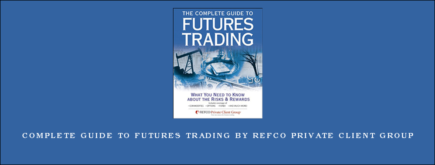 Complete Guide to Futures Trading by Refco Private Client Group