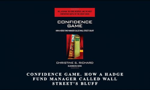 Confidence Game. How a Hadge Fund Manager Called Wall Street’s Bluff by Christine Richard