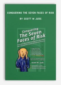 Conquering The Seven Faces of Risk , Scott M Juds, Conquering The Seven Faces of Risk by Scott M Juds