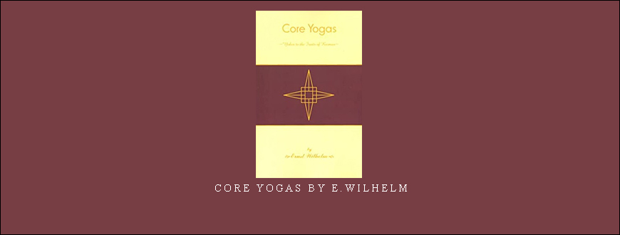 Core Yogas by E.Wilhelm