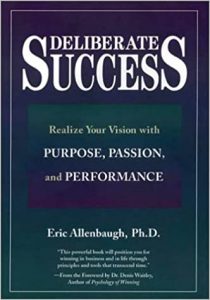 Deliberate Success - Realize Your Vision with Purpose, Passion, and Performance , Eric Allenbaug, Deliberate Success - Realize Your Vision with Purpose, Passion, and Performance by Eric Allenbaug