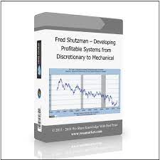 Developing Profitable Systems from Discretionary to Mechanical by Fred Shutzman