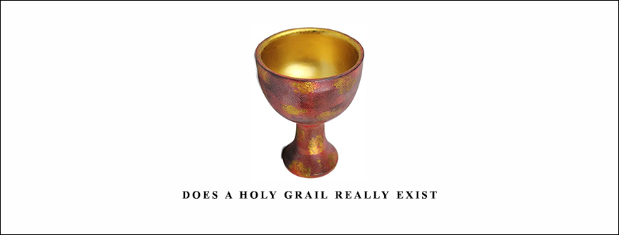 Does a Holy Grail Really Exist by John Hayden