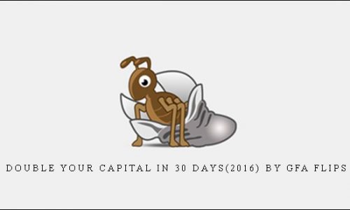 Double Your Capital In 30 Days(2016) by GFA Flips