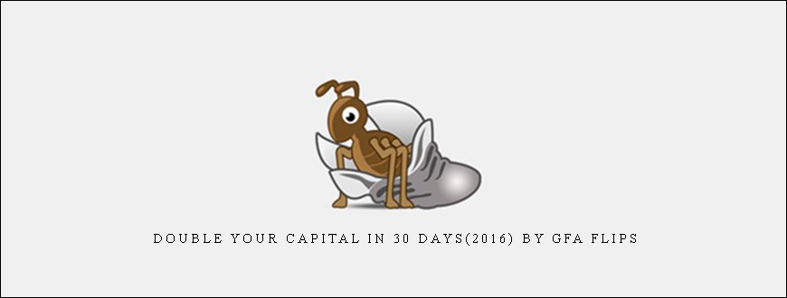 Double Your Capital In 30 Days(2016) by GFA Flips