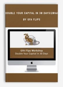 Double Your Capital In 30 Days(2016) , GFA Flips, Double Your Capital In 30 Days(2016) by GFA Flips