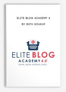 Elite Blog Academy 4 , Ruth Soukup,, Elite Blog Academy 4 by Ruth Soukup