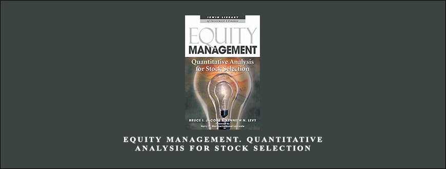 Equity Management. Quantitative Analysis for Stock Selection by Bruce I.Jacobs