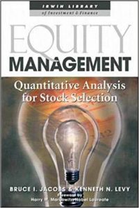 Equity Management. Quantitative Analysis for Stock Selection , Bruce I.Jacobs, Equity Management. Quantitative Analysis for Stock Selection by Bruce I.Jacobs