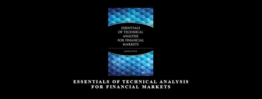 Essentials of Technical Analysis for Financial Markets by James Chen