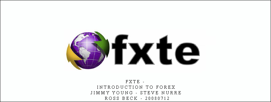 FXTE – Introduction to Forex – Jimmy Young – Steve Nurre – Ross Beck – 20080712