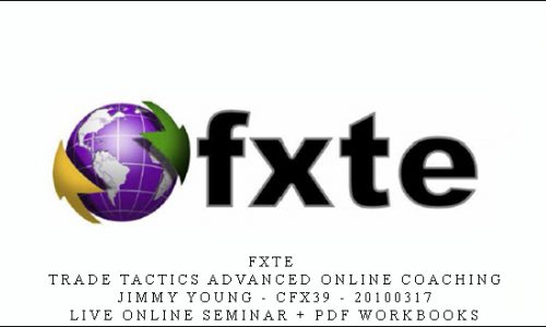 FXTE – Trade Tactics Advanced Online Coaching – Jimmy Young – CFX39 – 20100317 – Live Online Seminar + PDF Workbooks