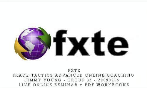 FXTE – Trade Tactics Advanced Online Coaching – Jimmy Young – Group 35 – 20090716 – Live Online Seminar + PDF Workbooks