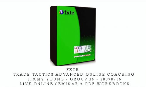 FXTE – Trade Tactics Advanced Online Coaching – Jimmy Young – Group 36 – 20090916 – Live Online Seminar + PDF Workbooks