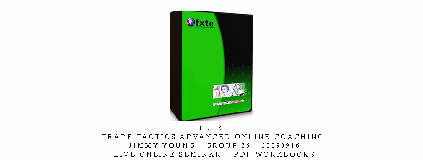 FXTE – Trade Tactics Advanced Online Coaching – Jimmy Young – Group 36 – 20090916 – Live Online Seminar + PDF Workbooks