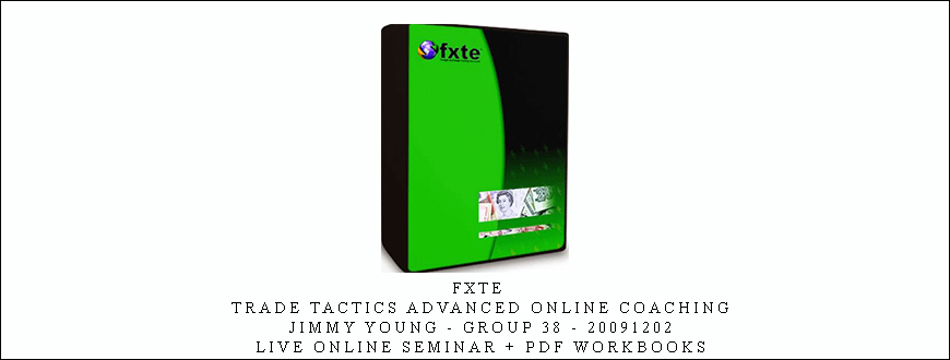 FXTE – Trade Tactics Advanced Online Coaching – Jimmy Young – Group 38 – 20091202 – Live Online Seminar + PDF Workbooks