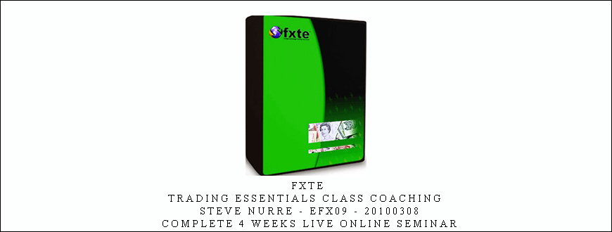 FXTE – Trading Essentials Class Coaching – Steve Nurre – EFX09 – 20100308 – Complete 4 Weeks Live Online Seminar