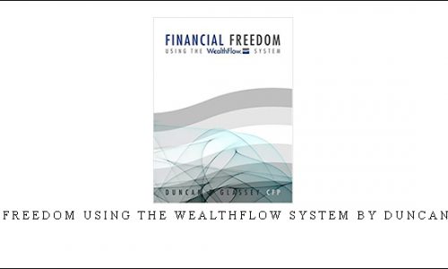 Financial Freedom Using the WealthFlow System by Duncan R.Glassey