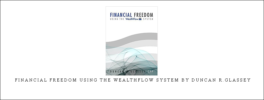 Financial Freedom Using the WealthFlow System by Duncan R