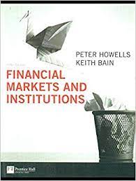 Financial Markets and Institutions (5th Ed.) by Peter Howells