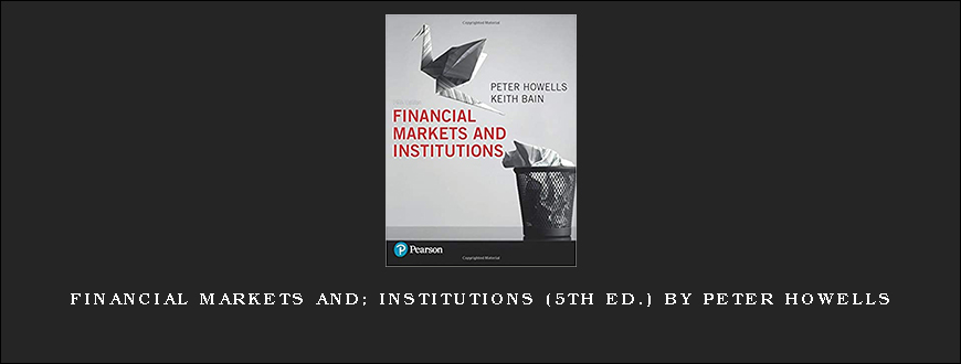 Financial Markets and; Institutions (5th Ed.) by Peter Howells