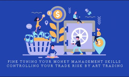 Fine Tuning Your Money Management Skills & Controlling Your Trade Risk by ART Trading