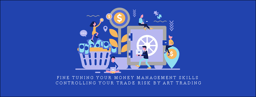 Fine Tuning Your Money Management Skills & Controlling Your Trade Risk by ART Trading