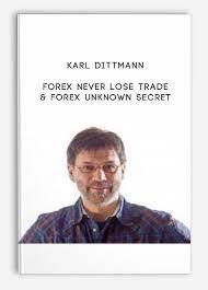 Forex Never Lose Trade & Forex Unknown Secret by Karl Dittmann