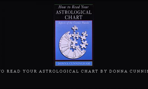 How To Read Your Astrological Chart by Donna Cunningham