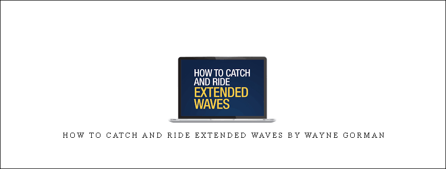 How to Catch and Ride Extended Waves by Wayne Gorman