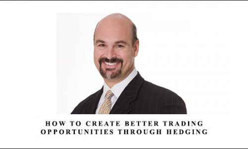 How to Create Better Trading Opportunities through Hedging by Jon Najarian