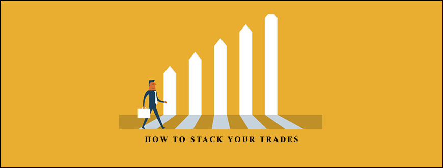 How to Stack Your Trades by Jennifer