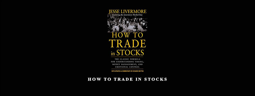 How to Trade in Stocks by Jesse L.Livermore & Richard Smitten