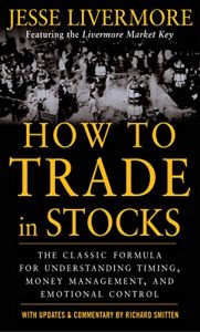 How to Trade in Stocks , Jesse L.Livermore & Richard Smitten, How to Trade in Stocks by Jesse L.Livermore & Richard Smitten