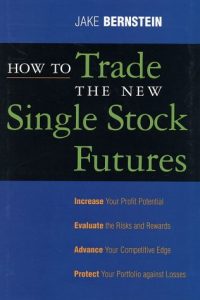 How to Trade the New Single Stock Futures, Jack Bernstein, How to Trade the New Single Stock Futures by Jack Bernstein