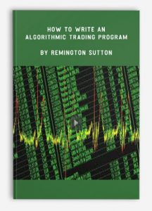 How to Write an Algorithmic Trading Program ,Remington Sutton, How to Write an Algorithmic Trading Program by Remington Sutton