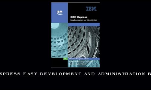 IBM DB2 Express Easy Development and Administration by Paul Yip