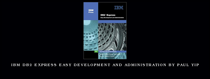 IBM DB2 Express Easy Development and Administration by Paul Yip