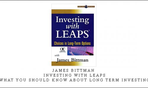 James Bittman – Investing with LEAPS. What You Should Know About Long Term Investing