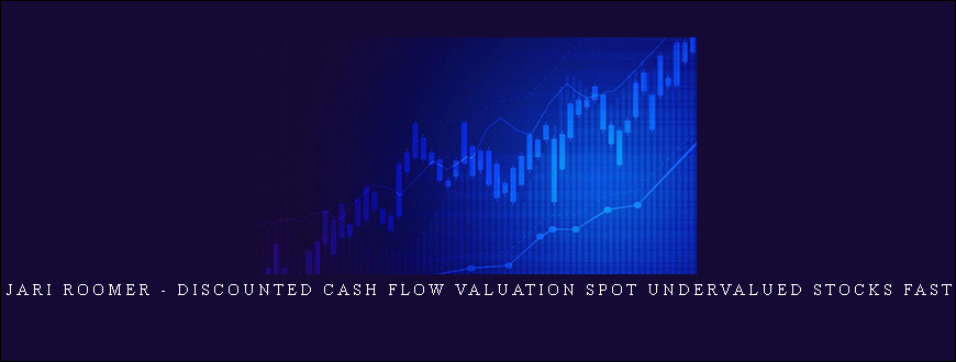 Jari Roomer – Discounted Cash Flow Valuation Spot Undervalued Stocks Fast