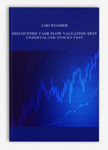 Jari Roomer , Discounted Cash Flow Valuation Spot Undervalued Stocks Fast, Jari Roomer - Discounted Cash Flow Valuation Spot Undervalued Stocks Fast