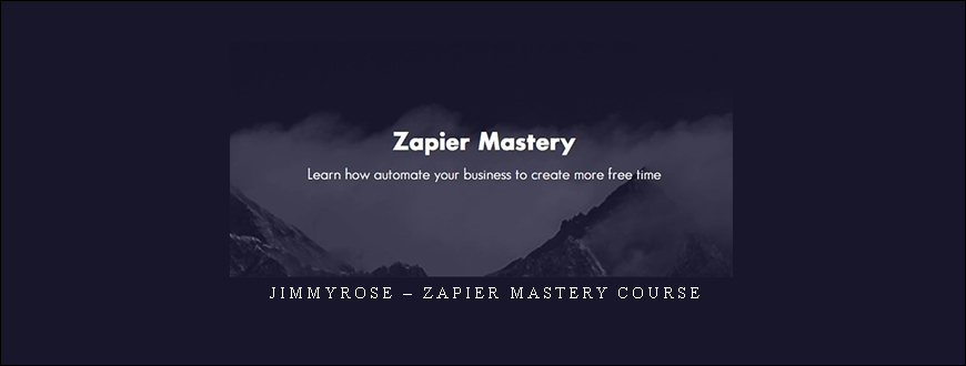 Jimmyrose – Zapier Mastery Course