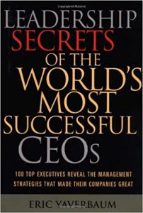 Leadership Secrets of the World’s Most Successful CEOs , Eric Yaverbaum, Leadership Secrets of the World’s Most Successful CEOs by Eric Yaverbaum