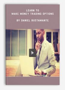 Learn to Make Money Trading Options , Daniel Bustamante, Learn to Make Money Trading Options by Daniel Bustamante